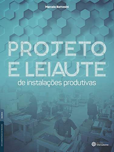 Ler Projeto e leiaute de instalações produtivas, do autor Marcelo Battesini