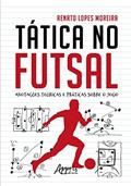 Ler Tática no Futsal: Anotações Teóricas e Práticas sobre o Jogo, do autor Renato Lopes Moreira Ler Tática no Futsal: Anotações Teóricas e Práticas sobre o Jogo, do autor Renato Lopes Moreira