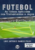 Ler Futebol: as táticas aplicadas aos treinamentos e jogos, do autor Luiz Antonio Ramos Filho Ler Futebol: as táticas aplicadas aos treinamentos e jogos, do autor Luiz Antonio Ramos Filho