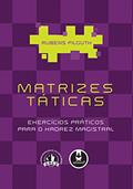 Ler Matrizes Táticas: Exercícios Práticos para o Xadrez Magistral, do autor Rubens Filguth Ler Matrizes Táticas: Exercícios Práticos para o Xadrez Magistral, do autor Rubens Filguth