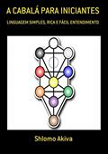Ler A Cabalá Para Iniciantes, do autor Shlomo Akiva