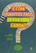 Ler E Com Quantos Paus Se Faz Uma Canoa?, do autor Sol Mendonça / Ilustração: Carla Pilla Ler E Com Quantos Paus Se Faz Uma Canoa?, do autor Sol Mendonça / Ilustração: Carla Pilla