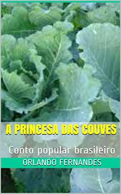A Princesa das Couves: Conto popular brasileiro, do autor Orlando Fernandes