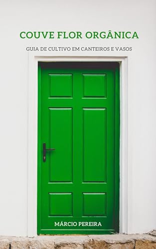 Ler Couve Flor Orgânica: Guia de Cultivo em Canteiros e Vasos, do autor Márcio Pereira