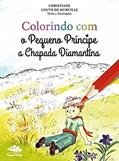 Ler Colorindo Com O Pequeno Príncipe A Chapada Diamantina, do autor Christiane Couve de Murville Ler Colorindo Com O Pequeno Príncipe A Chapada Diamantina, do autor Christiane Couve de Murville