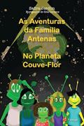 Ler As Aventuras da Família Antenas - No Planeta Couve-Flor, do autor Safira Jardim