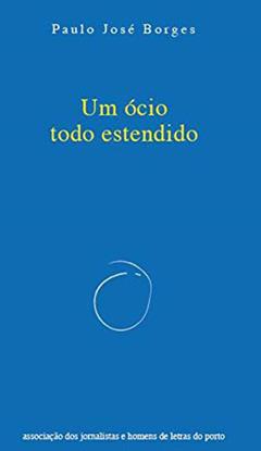 Um ócio todo estendido, do autor Paulo José Borges