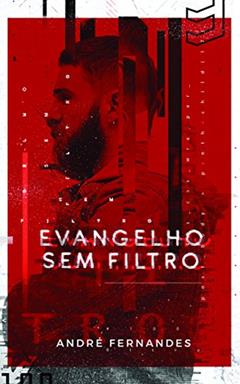 EVANGELHO SEM FILTRO, do autor ANDRÉ FERNANDES