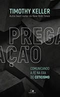 Ler Pregação: Comunicando a fé na era do ceticismo, do autor Tim Keller