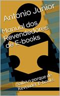 Ler Manual dos Revendedores de E-books: Saiba o porque de Revender E-books, do autor Antonio Junior Ler Manual dos Revendedores de E-books: Saiba o porque de Revender E-books, do autor Antonio Junior