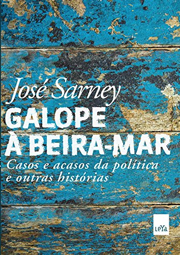 Ler Galope à beira-mar: Casos e acasos da política e outras histórias, do autor José Sarney