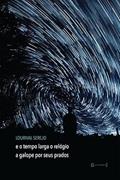 Ler E o Tempo Larga o Relógio a Galope por Seus Prados, do autor Lourival Serejo Ler E o Tempo Larga o Relógio a Galope por Seus Prados, do autor Lourival Serejo