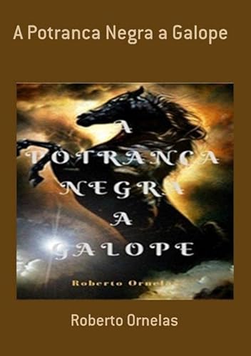 Ler A Potranca Negra a Galope, do autor Roberto Ornelas