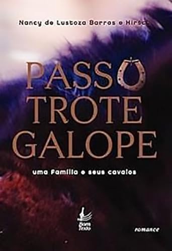 Ler Passo Trote Galope: Uma Família e Seus Cavalos, do autor Nancy de Lustoza Barros e Hirsch