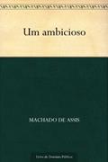 Ler Um Ambicioso, do autor Machado de Assis Ler Um Ambicioso, do autor Machado de Assis