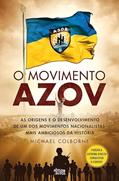 Ler O Movimento Azov - As origens e o desenvolvimento de um dos movimentos nacionalistas mais ambiciosos da História, do autor Michael Colborne Ler O Movimento Azov - As origens e o desenvolvimento de um dos movimentos nacionalistas mais ambiciosos da História, do autor Michael Colborne