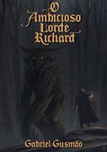 Ler O Ambicioso Lorde Richard, do autor Gabriel Gusmão