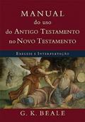 Ler Manual do uso do Antigo Testamento no Novo Testamento: Exegese e Interpretação, do autor G. K. Beale Ler Manual do uso do Antigo Testamento no Novo Testamento: Exegese e Interpretação, do autor G. K. Beale