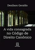 Ler A vida consagrada no código de direito canônico, do autor Denilson Geraldo Ler A vida consagrada no código de direito canônico, do autor Denilson Geraldo