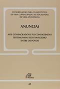 Ler Anunciai - Doc. 43: Aos consagrados e às consagradas testemunhas do Evangelho entre os povos, do autor Congregação para os institutos de Vida Consagrada e as Sociedades de Vida Apostólica Ler Anunciai - Doc. 43: Aos consagrados e às consagradas testemunhas do Evangelho entre os povos, do autor Congregação para os institutos de Vida Consagrada e as Sociedades de Vida Apostólica