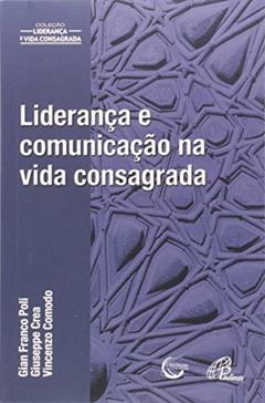 Liderança e comunicação na vida consagrada, do autor Gian Franco Poli; Giuseppe Crea; Vincenzo Comodo