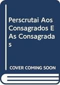 Ler Perscrutai aos consagrados e às consagradas - Doc. 35: A caminho nos sinais de Deus, do autor Congregação para os institutos de Vida Consagrada e as Sociedades de Vida Apostólica Ler Perscrutai aos consagrados e às consagradas - Doc. 35: A caminho nos sinais de Deus, do autor Congregação para os institutos de Vida Consagrada e as Sociedades de Vida Apostólica