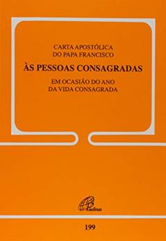 Carta Apostólica do Papa Francisco às Pessoas Consagradas - Doc. 199, do autor Papa Francisco