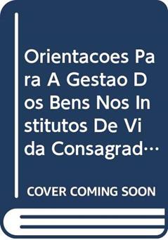 Orientações para a gestão dos bens nos Institutos de vida consagrada e nas sociedades de vida apostólica - Doc. 34: sociedades de vida apostólica - Doc. 34, do autor Congregação para os institutos de Vida Consagrada e as Sociedades de Vida Apostólica