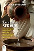 Ler Enviados para servir: A vida consagrada na perspectiva do celibato, diaconia e vida comunitária como um desafio para a igreja evangélica, do autor Fred R. Bornschein Ler Enviados para servir: A vida consagrada na perspectiva do celibato, diaconia e vida comunitária como um desafio para a igreja evangélica, do autor Fred R. Bornschein