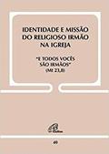 Ler Identidade e Missão do religioso Irmão na Igreja - Doc. 40: E todos vocês são irmãos (Mt 23,8), do autor Congregação para os institutos de Vida Consagrada e as Sociedades de Vida Apostólica