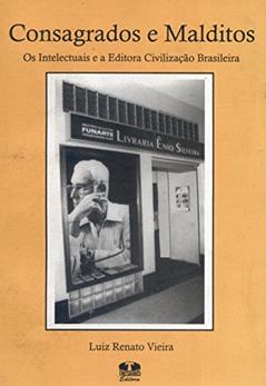 Consagrados e Malditos. Os Intelectuais e a Editora Civilização Brasileira, do autor Luiz Renato Vieira