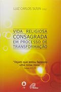 Ler Vida religiosa consagrada em processo de transformação: Vejam que estou fazendo uma coisa nova Isaías 43,19, do autor Luiz Carlos Susin