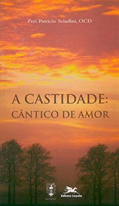A castidade: Cântico de amor, do autor Patrício Sciadini