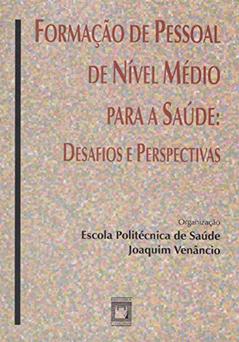 Formação de pessoal de nível médio para a saúde: desafios e perspectivas, do autor Escola Politécnica de Saúde Joaquim Venâncio; Antenor Amâncio Filho; M. Cecilia C. Barbosa Moreira