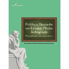Prática Docente no Ensino Médio Integrado: Revisitando Seus Princípios, do autor Rosa Maria Oliveira Teixeira De Vasconcelos