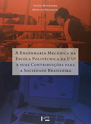 Engenharia Mecânica na Escola Politécnica da Usp e Suas Contriubuições Para a Sociedade Brasileira, do autor Marilda de Shozo Motoyama