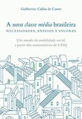 Ler A nova classe média brasileira - necessidades, anseios e valores, do autor Guilherme Caldas de Castro Ler A nova classe média brasileira - necessidades, anseios e valores, do autor Guilherme Caldas de Castro