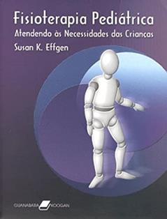 Fisioterapia Pediátrica. Atendendo Às Necessidades Das Crianças, do autor Effgen, Susan K., Ph.D.