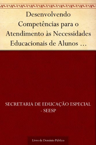 Desenvolvendo Competências para o Atendimento às Necessidades Educacionais de Alunos com Altas Habilidades-Superdotação, do autor Secretaria de Educação Especial - SEESP