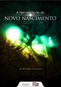 Ler A Necessidade do Novo Nascimento, do autor Martinho Lutero