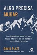 Ler Algo Precisa Mudar: Um Chamado Para Que Sua Vida Faça a Diferença Em Um Mundo de Necessidades Urgentes, do autor David Platt Ler Algo Precisa Mudar: Um Chamado Para Que Sua Vida Faça a Diferença Em Um Mundo de Necessidades Urgentes, do autor David Platt