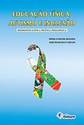 Ler Educação física, autismo e inclusão: Ressignificando a prática pedagógica, do autor Mônica Frigini Siqueira; José Francisco Chicon Ler Educação física, autismo e inclusão: Ressignificando a prática pedagógica, do autor Mônica Frigini Siqueira; José Francisco Chicon