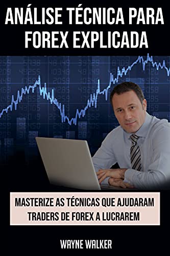 Ler Análise Técnica para Forex Explicada: Masterize as Técnicas Que Ajudaram Traders de Forex a Lucrarem, do autor Wayne Walker Ler Análise Técnica para Forex Explicada: Masterize as Técnicas Que Ajudaram Traders de Forex a Lucrarem, do autor Wayne Walker