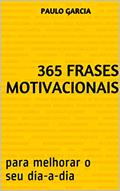 Ler 365 frases motivacionais : para melhorar o seu dia-a-dia, do autor Paulo Garcia