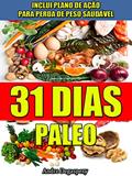 Ler 31 Dias Paleo, Dieta Paleolítica e Plano de Ação: Receitas Paleo, comida saudável, dieta e planejamento 31 dias, do autor André Degaspery Ler 31 Dias Paleo, Dieta Paleolítica e Plano de Ação: Receitas Paleo, comida saudável, dieta e planejamento 31 dias, do autor André Degaspery