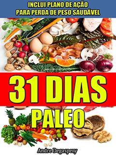 31 Dias Paleo, Dieta Paleolítica e Plano de Ação: Receitas Paleo, comida saudável, dieta e planejamento 31 dias, do autor André Degaspery