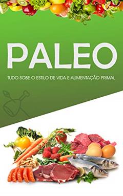 DIETA PALEO: Como Perder Peso, Ganhar Músculo e Sentir-se Mais Saudável, Adoptando o Estilo de Vida Primal e Dieta do Paleolítico - Inclui Receitas Paleo e Plano de Treino, do autor Francisco Silva