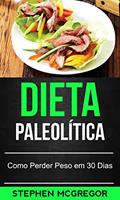 Ler Dieta Paleolítica: Como Perder Peso em 30 Dias, do autor Stephen McGregor