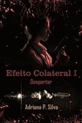 Ler Efeito Colateral: Livro I - Despertar, do autor Adriana P. Silva