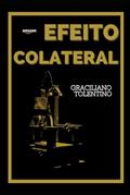 Ler Efeito Colateral: Conheça o Amanhã que pode se Repetir no Brasil, do autor Graciliano Tolentino Ler Efeito Colateral: Conheça o Amanhã que pode se Repetir no Brasil, do autor Graciliano Tolentino